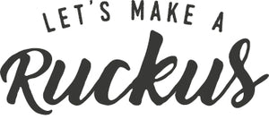 Let's Make A Ruckus